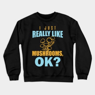 i just really like mushrooms Crewneck Sweatshirt